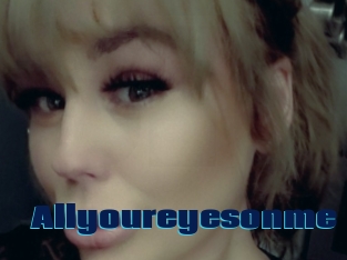 Allyoureyesonme