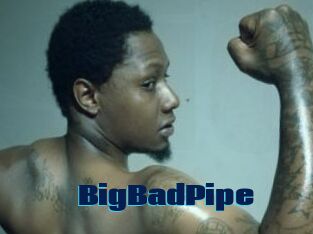 BigBadPipe