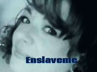 Enslaveme
