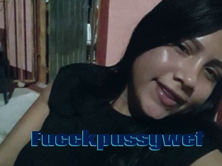 Fucckpussywet