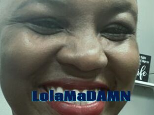 LolaMaDAMN