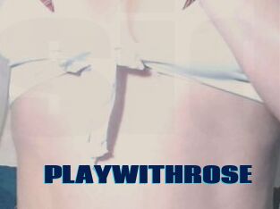 PLAYWITHROSE