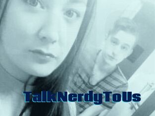 TalkNerdyToUs