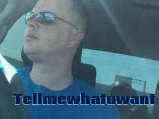 Tellmewhatuwant