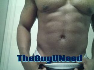TheGuyUNeed
