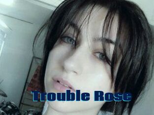 Trouble_Rose