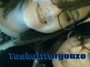 Toohottforyouxo